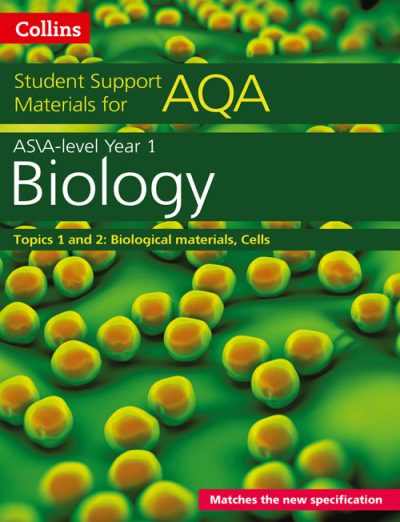 AQA A Level Biology Year 1 & AS Topics 1 and 2 (Collins Student Support Materials)