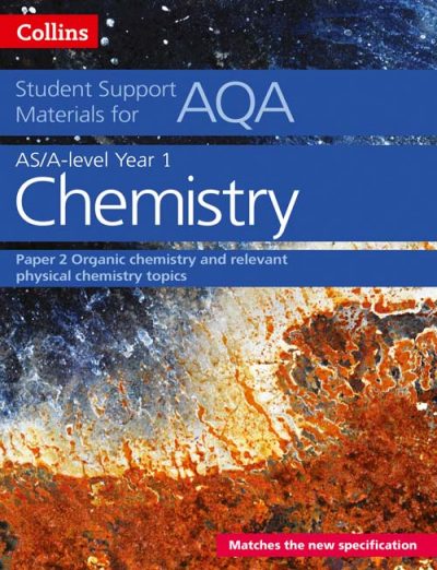 AQA A Level Chemistry Year 1 & AS Paper 2: Organic chemistry and relevant physical chemistry topics (Collins Student Support Materials)