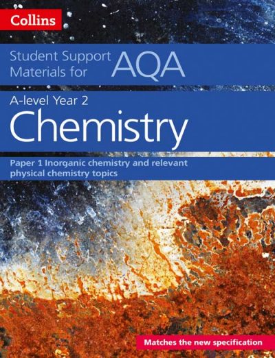 AQA A Level Chemistry Year 2 Paper 1: Inorganic chemistry and relevant physical chemistry topics (Collins Student Support Materials)