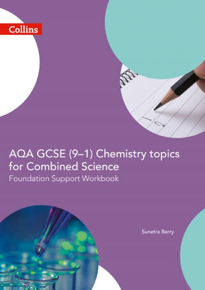 AQA GCSE 9-1 Chemistry for Combined Science Foundation Support Workbook (GCSE Science 9-1)