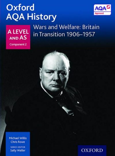 Oxford AQA History for A Level: Wars and Welfare: Britain in Transition 1906-1957 - Michael Willis