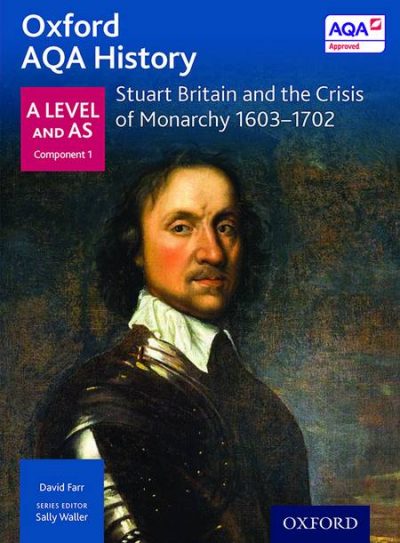 Oxford AQA History for A Level: Stuart Britain and the Crisis of Monarchy 1603-1702 - Sally Waller
