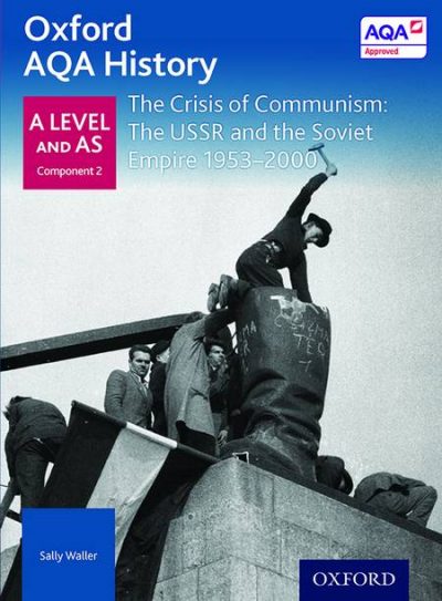 Oxford AQA History for A Level: The Crisis of Communism: The USSR and the Soviet Empire 1953-2000 - Rob Bircher