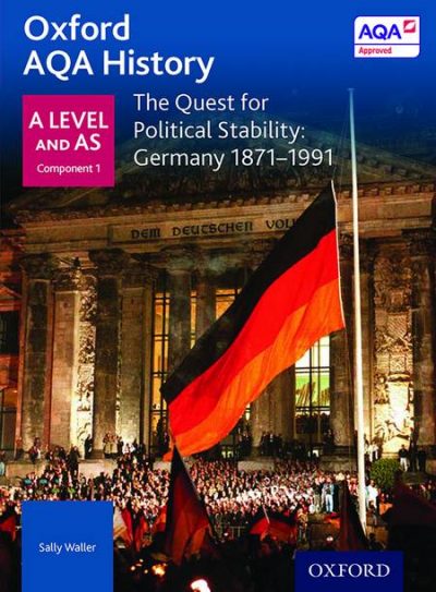 Oxford AQA History for A Level: The Quest for Political Stability: Germany 1871-1991 - Sally Waller