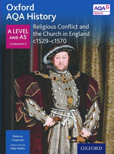 Oxford AQA History for A Level: Religious Conflict and the Church in England c1529-c1570 - Sally Waller