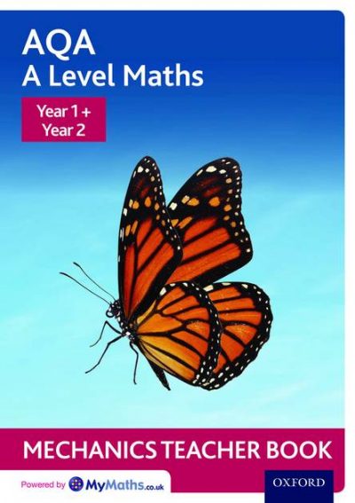 AQA A Level Maths: Year 1 + Year 2 Mechanics Teacher Book - David Baker