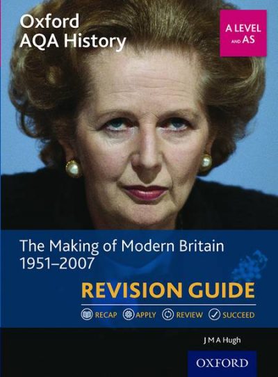 Oxford AQA History for A Level: The Making of Modern Britain 1951-2007 Revision Guide - J. M. A. Hugh