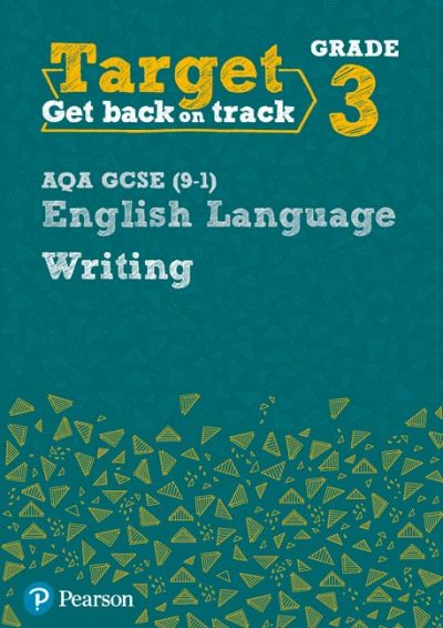Target Grade 3 Writing AQA GCSE (9-1) English Language Workbook - Pearson Education Limited