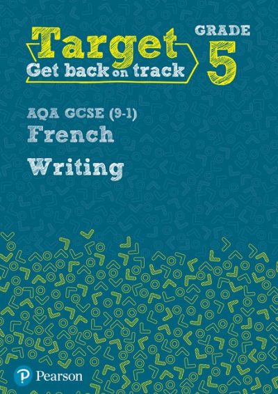 Target Grade 5 Writing AQA GCSE (9-1) French Workbook - Pearson Education Limited