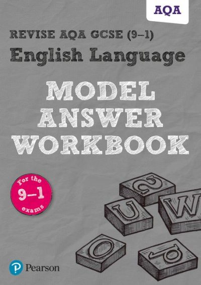 Revise AQA GCSE (9-1) English Language Model Answer Workbook - Pearson Education Limited