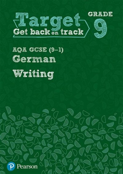 Target Grade 9 Writing AQA GCSE (9-1) German Workbook - Pearson Education Limited