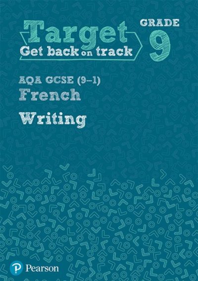 Target Grade 9 Writing AQA GCSE (9-1) French Workbook - Pearson Education Limited