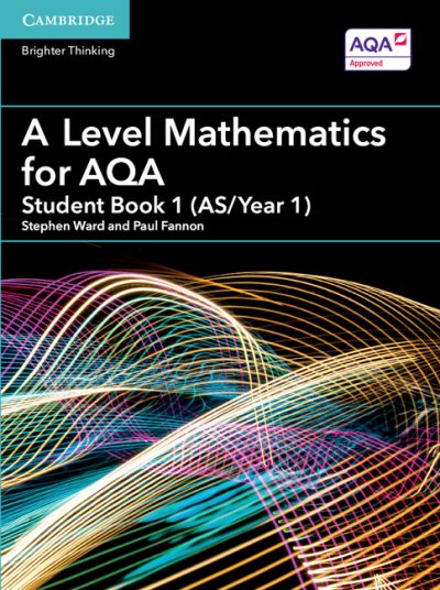 A Level Mathematics for AQA Student Book 1 (AS/Year 1) - Stephen Ward