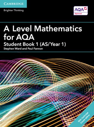 A Level Mathematics for AQA Student Book 1 (AS/Year 1) with Cambridge Elevate Edition (2 Years) - Stephen Ward