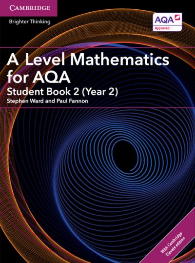 A Level Mathematics for AQA Student Book 2 (Year 2) with Cambridge Elevate Edition (2 Years) - Stephen Ward