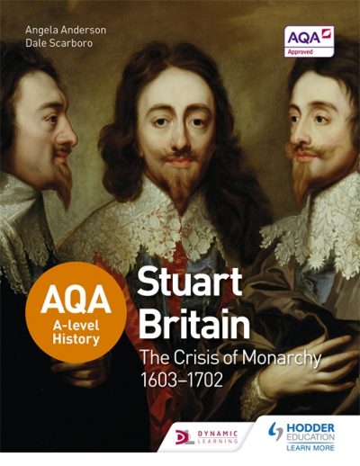 AQA A-level History: Stuart Britain and the Crisis of Monarchy 1603-1702 - Dale Scarboro