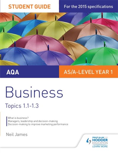 AQA AS/A Level Business Student Guide 1: Topics 1.1-1.3 - Neil James