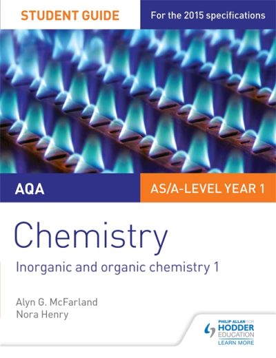 AQA AS/A Level Year 1 Chemistry Student Guide: Inorganic and organic chemistry 1 - Alyn G. McFarland