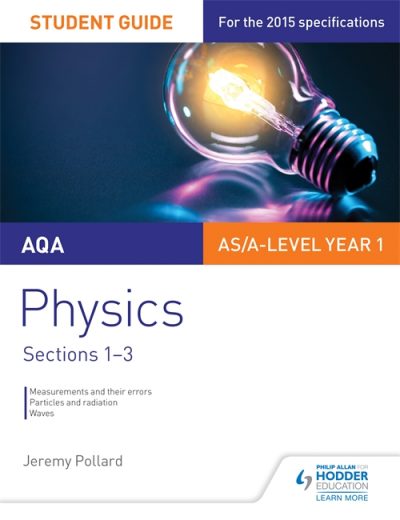 AQA AS/A Level Year 1 Physics Student Guide: Sections 1-3 - Jeremy Pollard