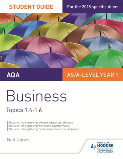 AQA AS/A level Business Student Guide 2: Topics 1.4-1.6 - Neil James