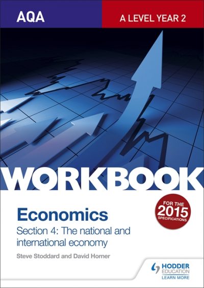 AQA A-Level Economics Workbook Section 4: The National and International Economy - Steve Stoddard