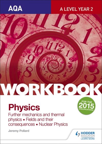 AQA A-level Year 2 Physics Workbook: Further mechanics and thermal physics; Fields and their consequences; Nuclear physics - Jeremy Pollard