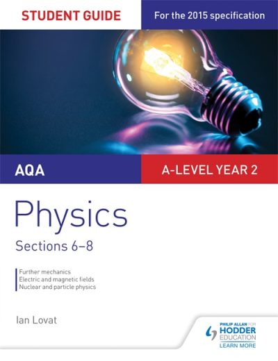 AQA A-level Year 2 Physics Student Guide: Sections 6-8 - Ian Lovat