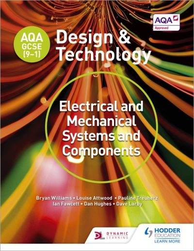 AQA GCSE (9-1) Design and Technology: Electrical and Mechanical Systems and Components - Bryan Williams