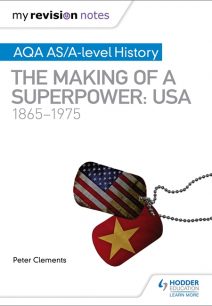 My Revision Notes: AQA AS/A-level History: The making of a Superpower: USA 1865-1975 - Peter Clements