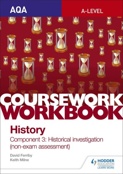 AQA A-level History Coursework Workbook: Component 3 Historical investigation (non-exam assessment) - Keith Milne