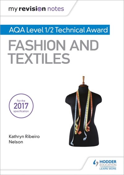 My Revision Notes: AQA Level 1/2 Technical Award Fashion and Textiles - Kathryn Ribeiro Nelson