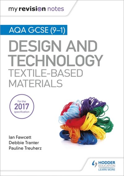 My Revision Notes: AQA GCSE (9-1) Design & Technology: Textile-Based Materials - Ian Fawcett