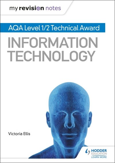 My Revision Notes: AQA Level 1/2 Technical Award in Information Technology - Victoria Ellis