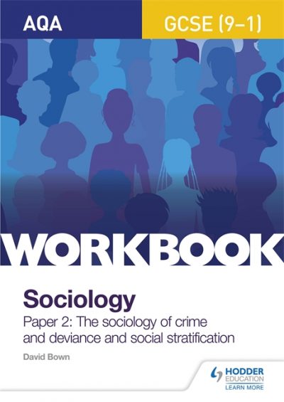 AQA GCSE (9-1) Sociology Workbook Paper 2: The sociology of crime and deviance and social stratification - David Bown